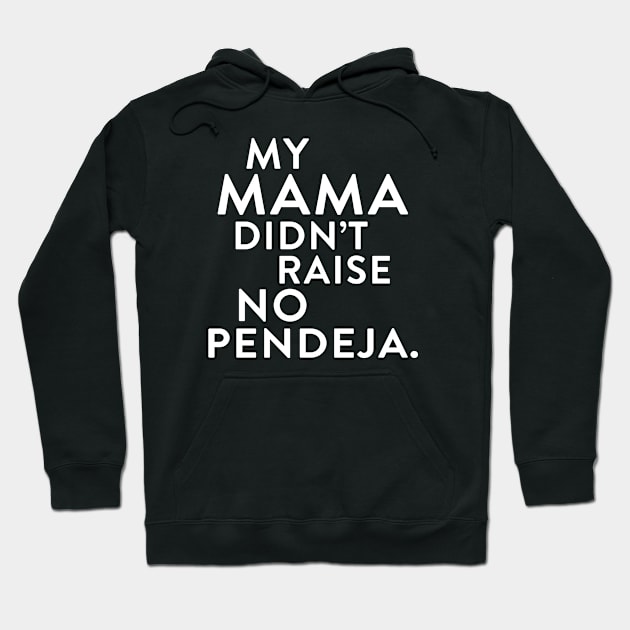 My Mama Didn't Raise No Pendeja Hoodie by Garcia Goodies